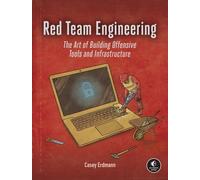 Red Team Engineering : The Art of Building Offensive Tools and Infrastructure