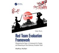 Red Team Evaluation Framework : Sharpening the Spear: A Framework for Forging and Measuring an Elite Adversary Emulation Team