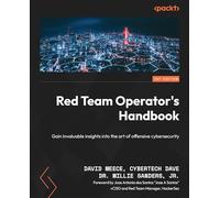 Red Team Operator's Handbook: Gain invaluable insights into the art of offensive cybersecurity