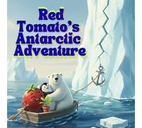 Red Tomato's Antarctic Adventure (Red Ball, Tomato Ball and Lemon Ball Adventure and Learnings.)
