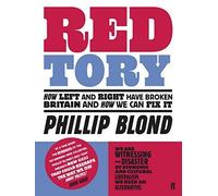 Red Tory: How Left and Right have Broken Britain and How we can Fix It by Phillip Blond (2010-04-02)