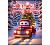 Red Truck’s Merry Delivery: A Christmas Truck Adventure for Kids: Santa, Snowy Surprises, and Holiday Cheer