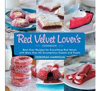Red Velvet Lover's Cookbook, The: Best-Ever Versions for Everything Red Velvet, with More than 50 Scrumptious Sweets and Treats