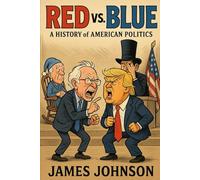 Red vs. Blue: A History of American Politics (Red, White, and Bruised)