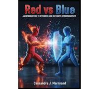 Red vs Blue: An Introduction to Offensive and Defensive Cybersecurity