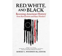 Red, White, and Black: Rescuing American History from Revisionists and Race Hustlers