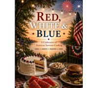 Red, White, And Blue: A Celebration of American Summer Cooking