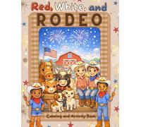 Red, White, and Rodeo... A Patriotic Coloring & Activity Book for Kids: 100 Pages of Fun Rodeo Scenes, Sweet Farm Animals, and Festive Red-White-and-Blue Patriotic Fun for the Family