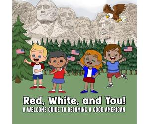 Red, White and You: A Welcome Guide to Becoming a Good American