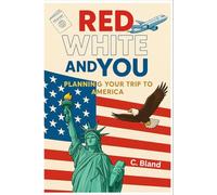Red, White and YOU: Planning your visit to America: A quick and useful guide to planning a trip to the USA