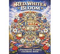 Red, White & Bloom: A Patriotic Floral Coloring Book: A Stress-Relieving Patriotic Coloring Book Featuring Floral Mandalas, Americana Patterns, and Classic Patriotic Designs