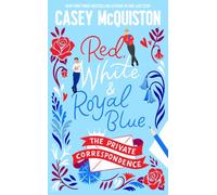 Red, White & Royal Blue: The Private Correspondence: A Red, White & Royal Blue novella continuing the unforgettable love story between Alex and Henry (Red, White and Royal Blue, 2)