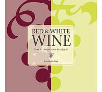 Red & White Wine: How to choose, taste and enjoy it