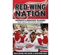 Red Wing Nation: Detroit’s Greatest Players Talk About Red Wings Hockey
