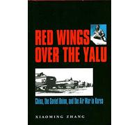 Red Wings Over the Yalu: China, the Soviet Union and the Air War in Korea (Texas A & M University Military History): 80