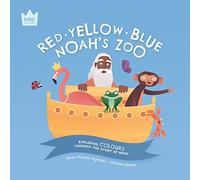 Red Yellow Blue, Noah's Zoo: Exploring COLOURS through the story of Noah (Bible Explorers)