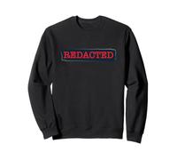 REDACTED - block out text secret document political sarcasm Sweatshirt