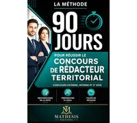 RÉDACTEUR TERRITORIAL La méthode 90 jours: Concours externe, interne et 3e voie : la méthode complète pour réussir l’écrit, l’oral et votre plan de révision