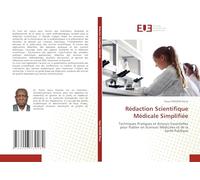Rédaction Scientifique Médicale Simplifiée: Techniques Pratiques et Astuces Essentielles pour Publier en Sciences Médicales et de la Santé Publique