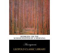 Redburn: or the schoolmaster of a morning