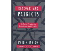 Redcoats and Patriots: Reflective Practice in Drama and Social Studies (Dimensions of Drama S.)