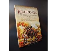 Redcoats: The British Soldiers of the Napoleonic Wars