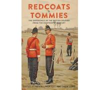 Redcoats to Tommies: The Experience of the British Soldier from the Eighteenth Century: 1 (Britain's Soldiers)