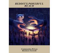 Reddit'S Powerful Reach: Community-Driven Business Growth