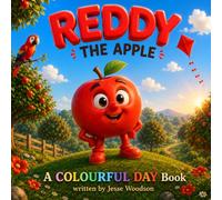 Reddy The Apple: Reddy The Apple: A fun story to explore energy, confidence and friendship through the power of color Age 3-5 (A Colourful Day Early Learning Series)