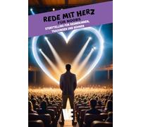 Rede mit Herz für Noobs - Storytelling für Redner:innen, Trauungen und Bühnen: Wie du Geschichten erzählst, die berühren, begeistern und bleiben.