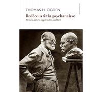 Redécouvrir la psychanalyse: Penser, rêver, apprendre, oublier