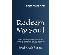 Redeem My Soul: Insights on the Haggadah Shel Pesach and the Night of the Seder adapted from the Commentary of the Yismach Yisroel of Aleksander