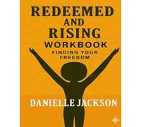 Redeemed and Rising: Workbook Finding Your Freedom (Redeemed and Rising: Finding Your Freedom)