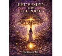 Redeemed From the Root: Healing the Hidden Wounds That Shaped Your Life
