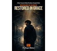 Redeemed in Silence, Restored in Grace: 6 (When Trauma Writes the Story: Triumph Wins!)