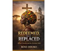 Redeemed, Not Replaced: African Identity and the Christian Faith
