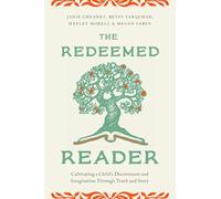Redeemed Reader, The: Cultivating a Child's Discernment and Imagination Through Truth and Story