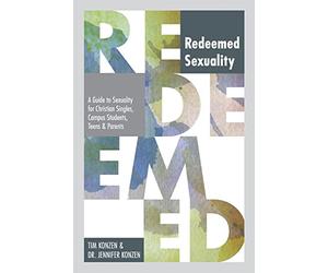 Redeemed Sexuality: A Guide to Sexuality for Christian Singles, Campus Students, Teens and Parents