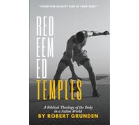 Redeemed Temples: A Biblical Theology of the Body in a Fallen World