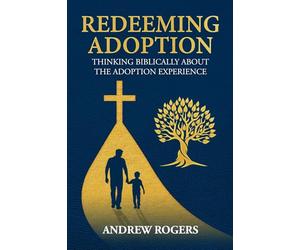 Redeeming Adoption: Thinking Biblically About the Adoption Experience