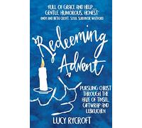 Redeeming Advent: Pursuing Christ through the haze of tinsel, giftwrap and Lebkuchen