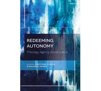 Redeeming Autonomy : Theology, Agency, Social Justice