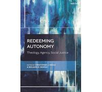 Redeeming Autonomy: Theology, Agency, Social Justice