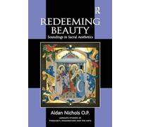 Redeeming Beauty: Soundings in Sacral Aesthetics (Routledge Studies in Theology, Imagination and the Arts)