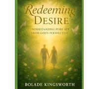 Redeeming Desire: Understanding Pure Sex from God’s Perspective