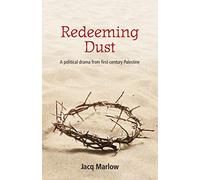 Redeeming Dust: A political drama from first century Palestine
