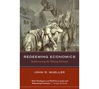 Redeeming Economics: Rediscovering the Missing Element (Culture of Enterprise)