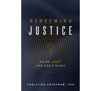 Redeeming Justice : Reclaiming God’s Vision for Doing Good in the World