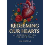 Redeeming Our Hearts: A 5-Week Bible Study Through Titus