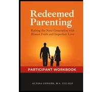 Redeeming Parenting: Raising the Next Generation with Honest Faith and Imperfect Love: Participant Workbook